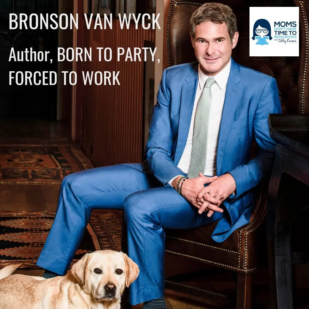 Bronson van Wyck, BORN TO PARTY, FORCED TO WORK - Zibby Media