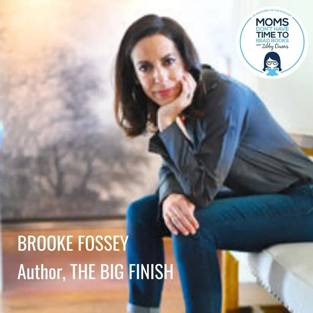 Brooke Fossey, THE BIG FINISH - Zibby Media
