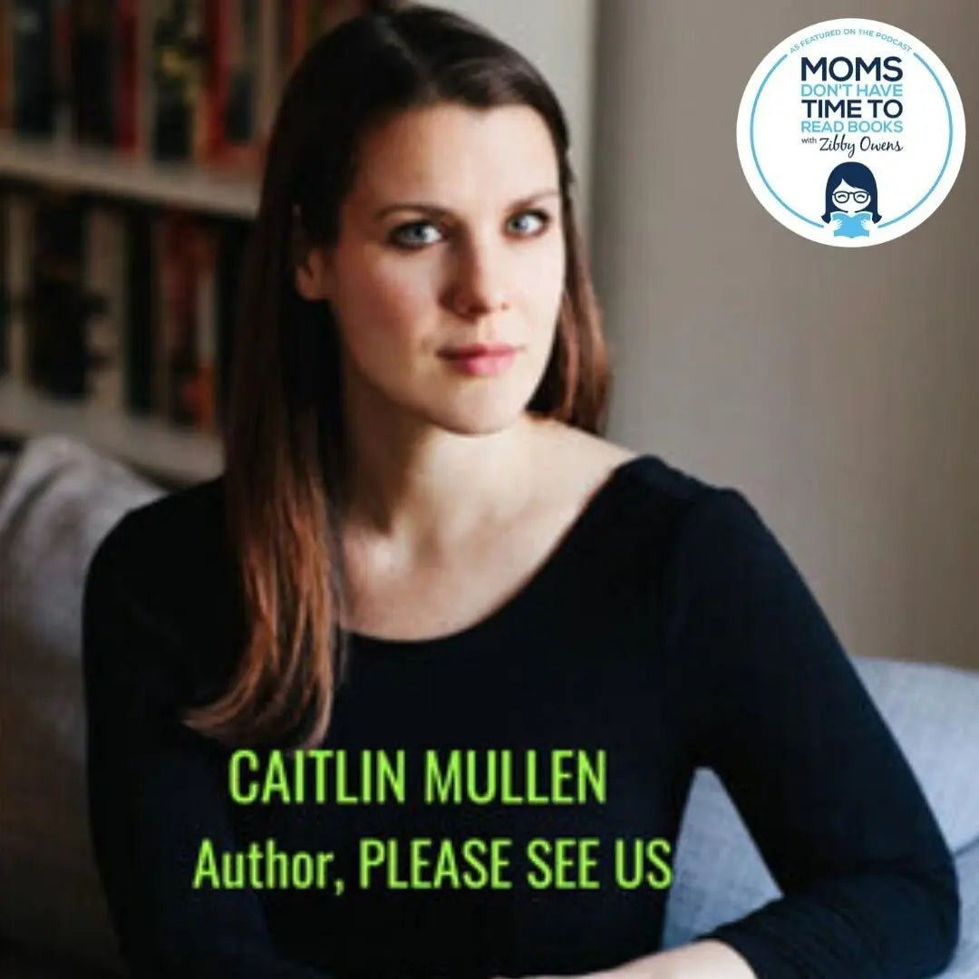Caitlin Mullen, PLEASE SEE US - Zibby Media