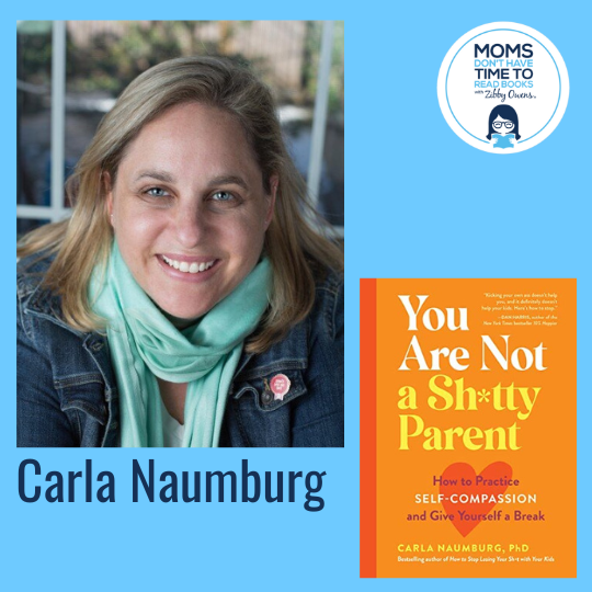 Carla Naumburg, YOU ARE NOT A SH*TTY PARENT: How to Practice Self-Compassion and Give Yourself a Break