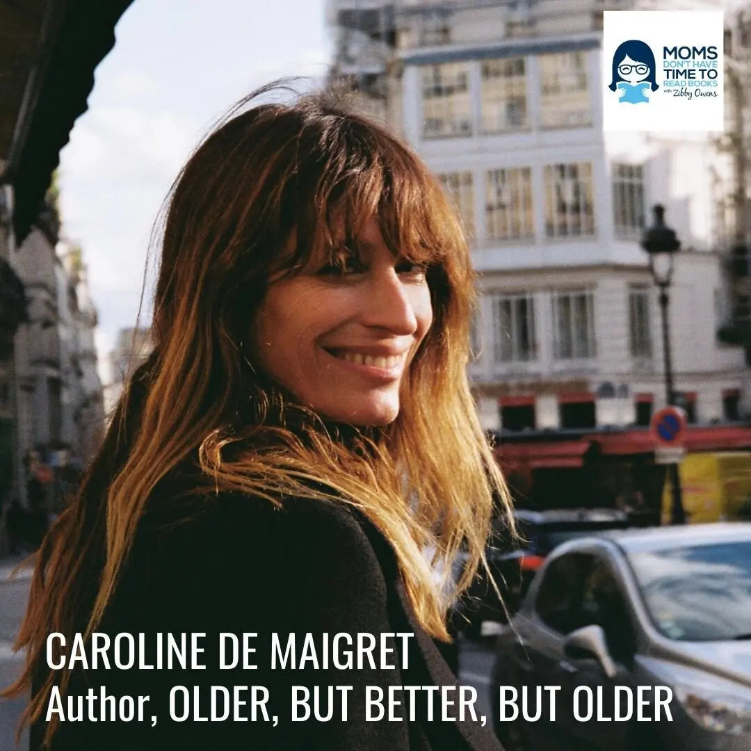Caroline de Maigret, OLDER, BUT BETTER, BUT OLDER - Zibby Media