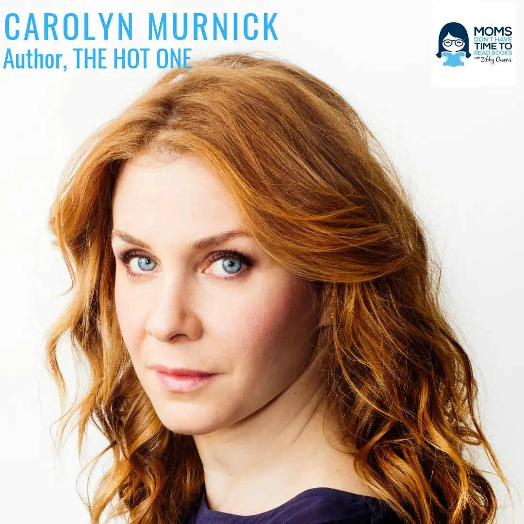 Carolyn Murnick, THE HOT ONE: A MEMOIR OF FRIENDSHIP, SEX AND MURDER - Zibby Media