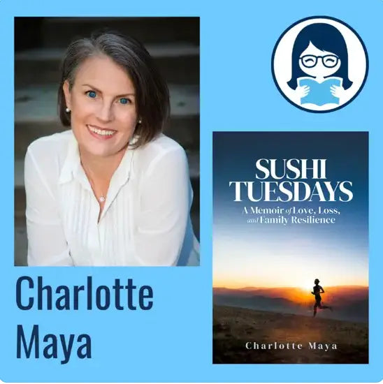 Charlotte Maya, SUSHI TUESDAYS: A Memoir of Love, Loss, and Family Resilience - Zibby Media