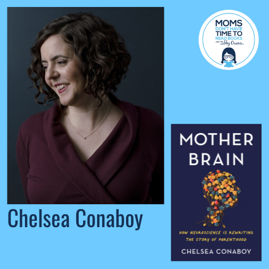 Chelsea Conaboy, MOTHER BRAIN: How Neuroscience Is Rewriting the Story of Parenthood