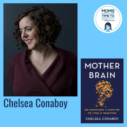 Chelsea Conaboy, MOTHER BRAIN: How Neuroscience Is Rewriting the Story of Parenthood - Zibby Media