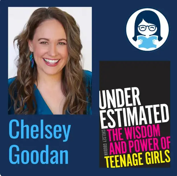Chelsey Goodan, UNDERESTIMATED: The Wisdom and Power of Teenage Girls - Zibby Media