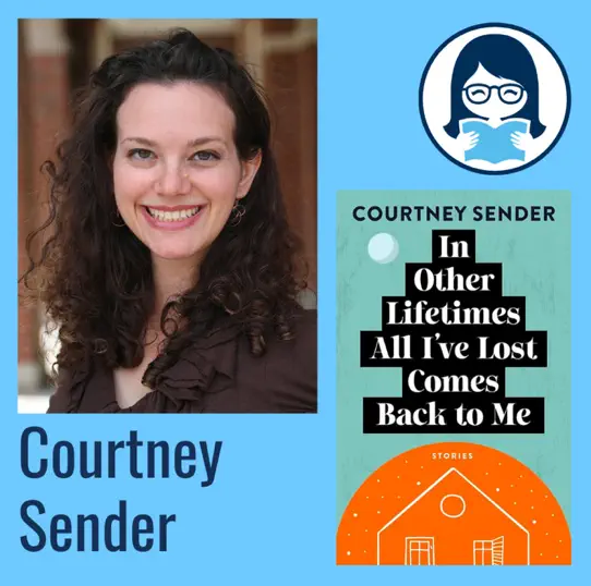 Courtney Sender, IN OTHER LIFETIMES ALL I'VE LOST COMES BACK TO ME: Stories