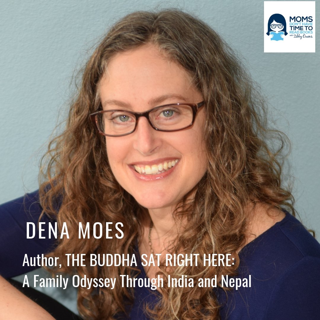 Dena Moes, THE BUDDHA SAT RIGHT HERE: A Family Odyssey Through India and Nepal