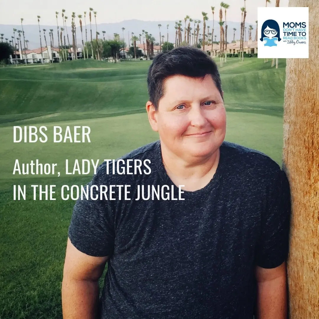 Dibs Baer, LADY TIGERS IN THE CONCRETE JUNGLE - Zibby Media