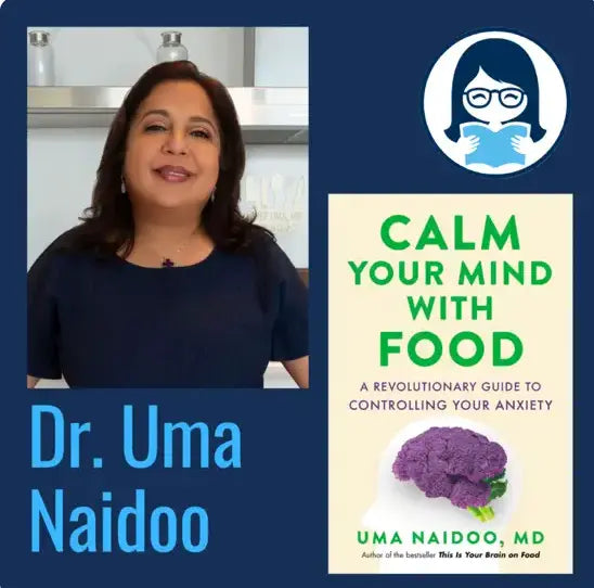 Dr. Uma Naidoo, CALM YOUR MIND WITH FOOD: A Revolutionary Guide to Controlling Your Anxiety - Zibby Media