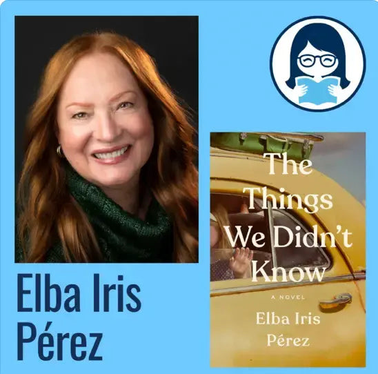 Elba Iris Pérez, THE THINGS WE DIDN'T KNOW - Zibby Media