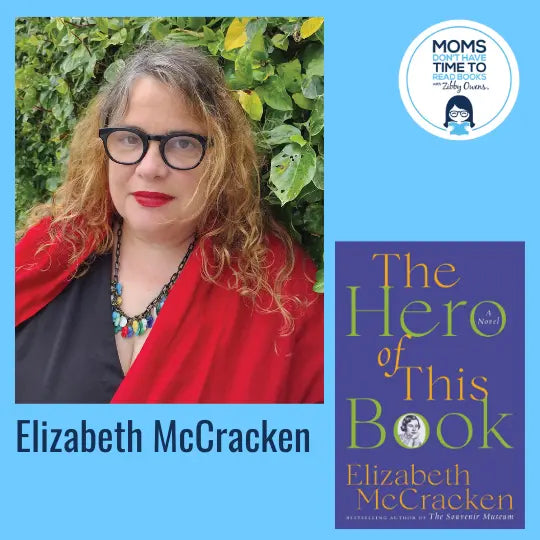 Elizabeth McCracken, THE HERO OF THIS BOOK: A Novel - Zibby Media