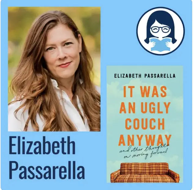 Elizabeth Passarella, IT WAS AN UGLY COUCH ANYWAY: And Other Thoughts on Moving Forward - Zibby Media