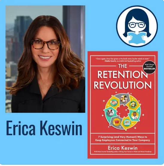 Erica Keswin, HUMAN WORKPLACE TRILOGY: 7 Surprising (and Very Human!) Ways to Keep Employees Connected to Your Company