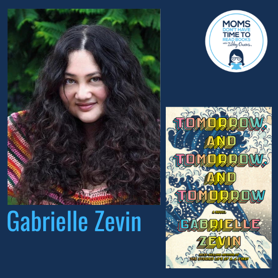 Gabrielle Zevin, TOMORROW, AND TOMORROW, AND TOMORROW: A Novel