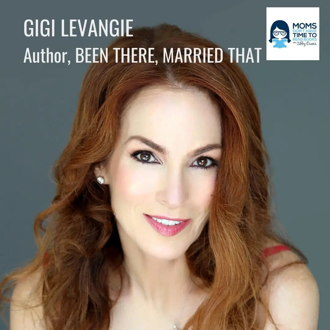 Gigi Levangie, BEEN THERE, MARRIED THAT - Zibby Media
