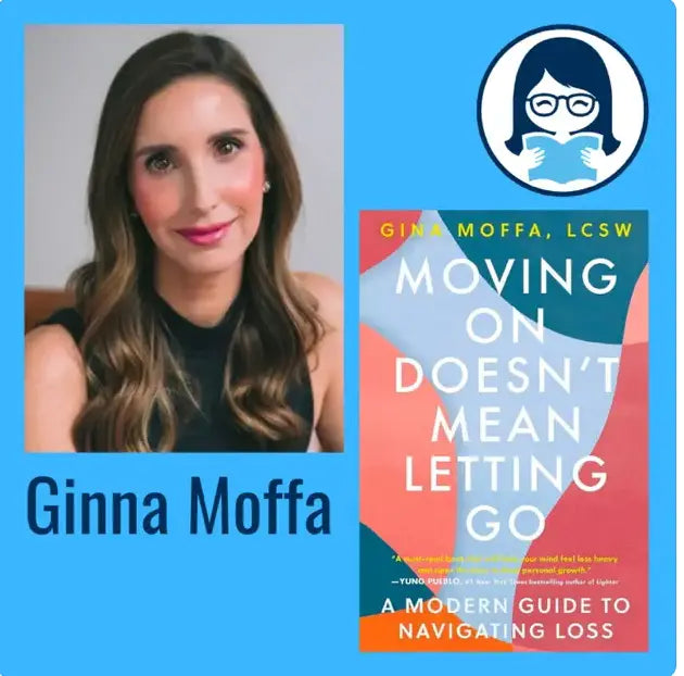 Gina Moffa, MOVING ON DOESN'T MEAN LETTING GO: A Modern Guide to Navigating Loss - Zibby Media