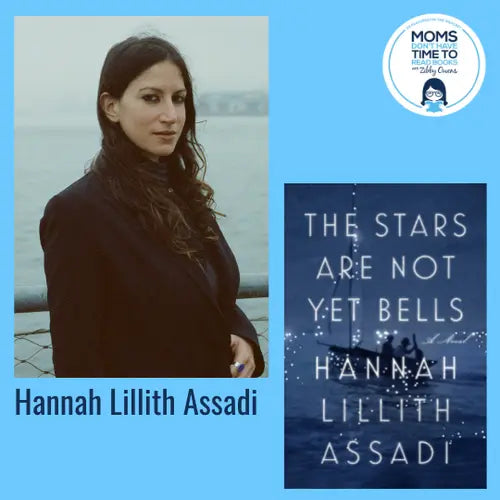 Hannah Lillith Assadi, THE STARS ARE NOT YET BELLS - Zibby Media