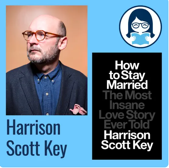 Harrison Scott Key, HOW TO STAY MARRIED: The Most Insane Love Story Ever Told