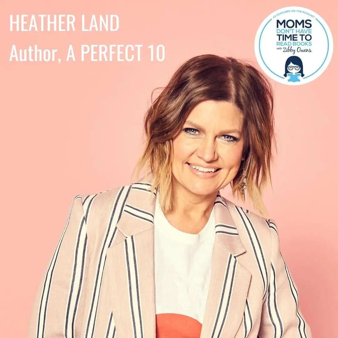Heather Land, A PERFECT 10 - Zibby Media