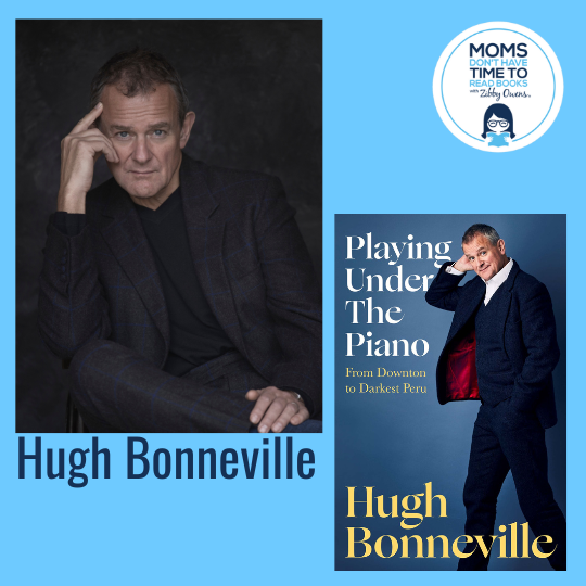 Hugh Bonneville, PLAYING UNDER THE PIANO: From Downton to Darkest Peru