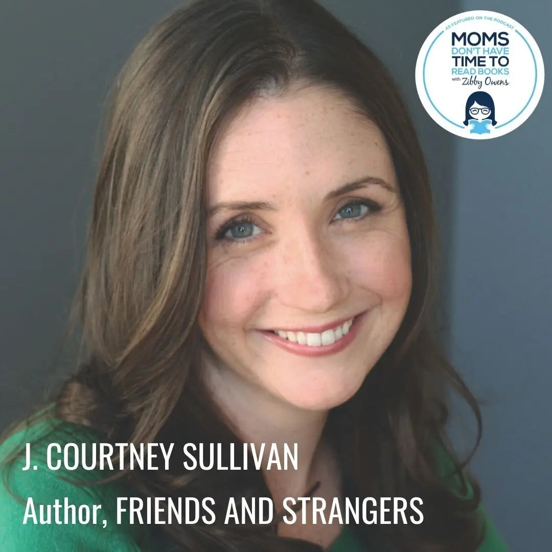 J. Courtney Sullivan, FRIENDS AND STRANGERS - Zibby Media