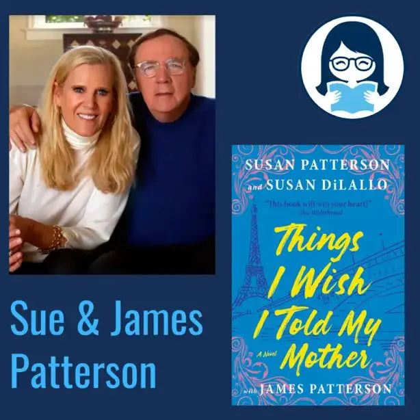 Susan Patterson, Susan DiLallo and James Patterson, THINGS I WISH I TOLD MY MOTHER - Zibby Media