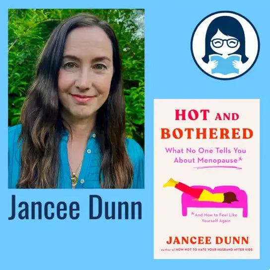 Jancee Dunn, HOT AND BOTHERED: What No One Tells You about Menopause and How to Feel Like Yourself Again - Zibby Media