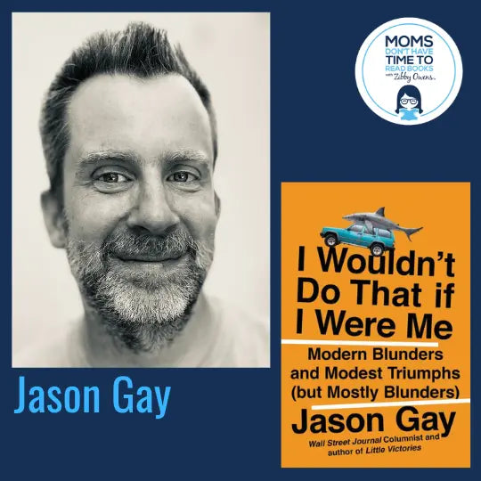 Jason Gay, I WOULDN'T DO THAT IF I WERE ME: Modern Blunders and Modest Triumphs (but Mostly Blunders) - Zibby Media