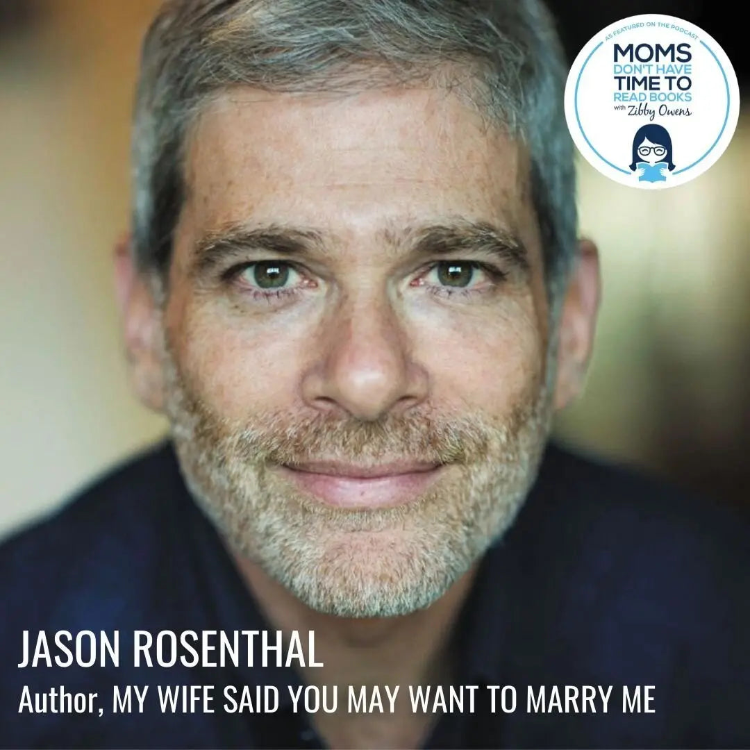 Jason Rosenthal, MY WIFE SAID YOU MAY WANT TO MARRY ME - Zibby Media