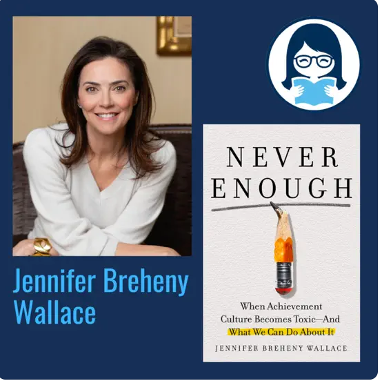 Jennifer Breheny Wallace, NEVER ENOUGH: When Achievement Culture Becomes Toxic-And What We Can Do about It