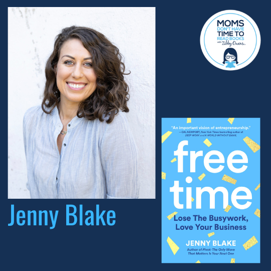 Jenny Blake, FREE TIME: Lose the Busywork, Love Your Business