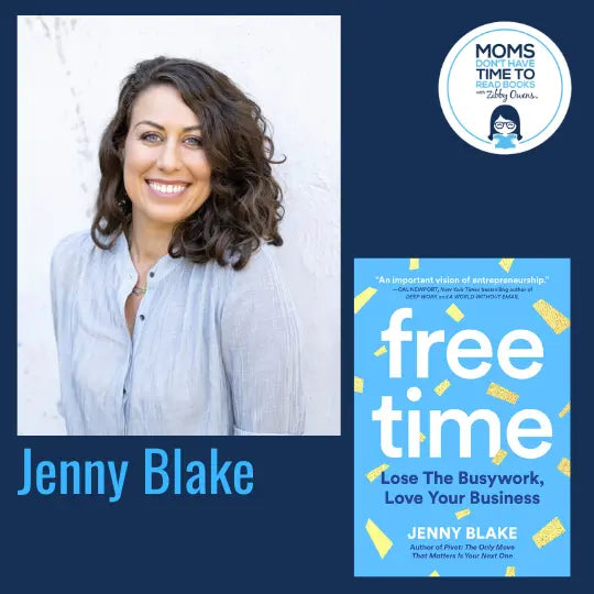 Jenny Blake, FREE TIME: Lose the Busywork, Love Your Business - Zibby Media