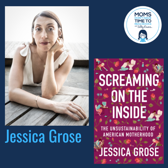 Jessica Grose, SCREAMING ON THE INSIDE: The Unsustainability of American Motherhood