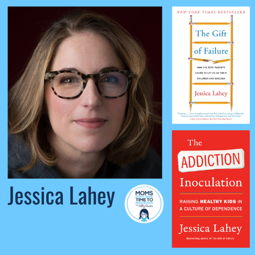 Jessica Lahey, THE ADDICTION INOCULATION & THE GIFT OF FAILURE