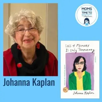 Johanna Kaplan, THE LOSS OF MEMORY IS ONLY TEMPORARY - Zibby Media