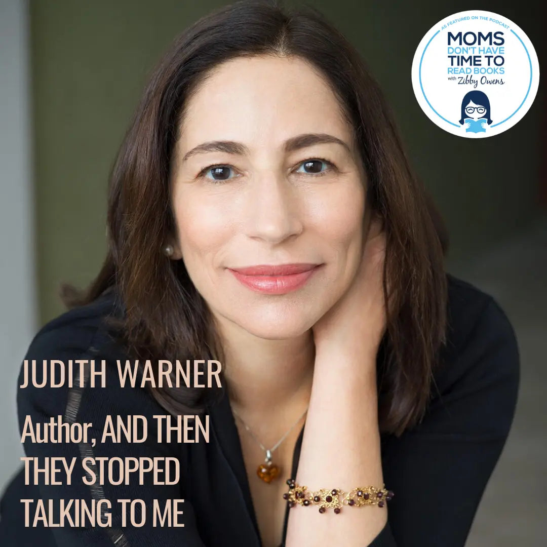 Judith Warner, AND THEN THEY STOPPED TALKING TO ME - Zibby Media