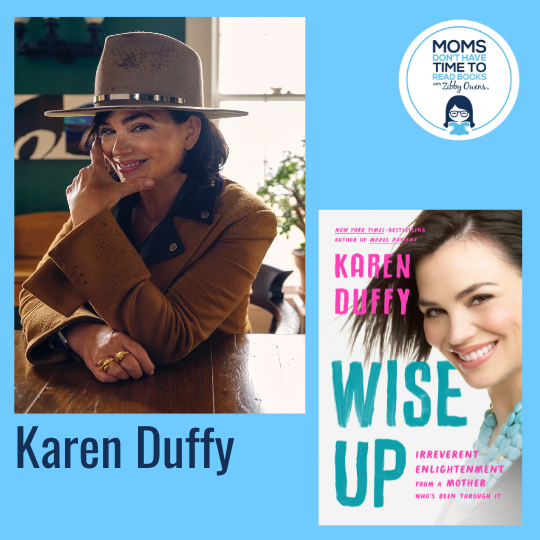 Karen Duffy, WISE UP: Irreverent Enlightenment from a Mother Who's Been Through It