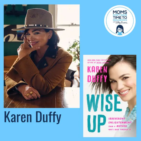 Karen Duffy, WISE UP: Irreverent Enlightenment from a Mother Who's Been Through It - Zibby Media