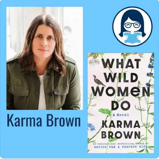 Karma Brown, WHAT WILD WOMEN DO - Zibby Media