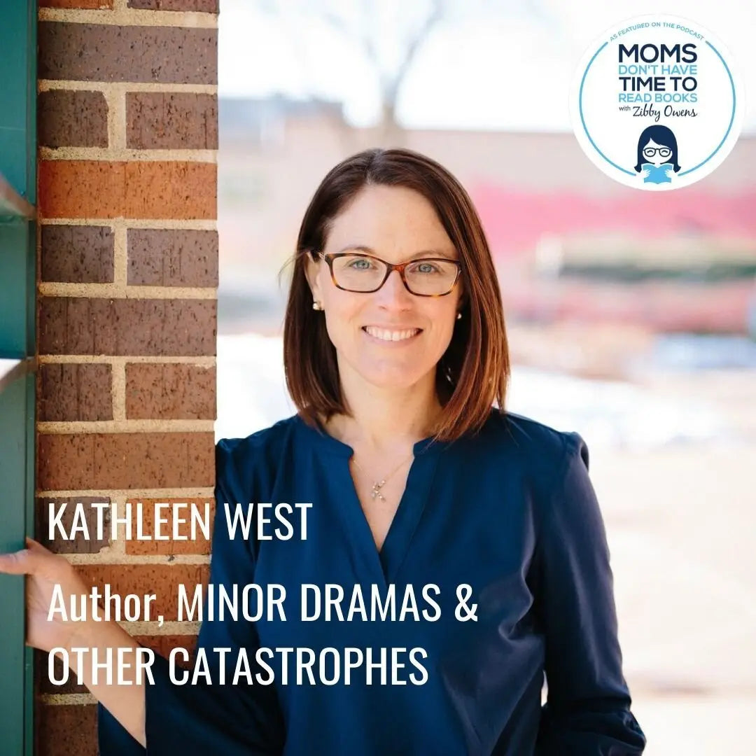 Kathleen West, MINOR DRAMAS & OTHER CATASTROPHES - Zibby Media