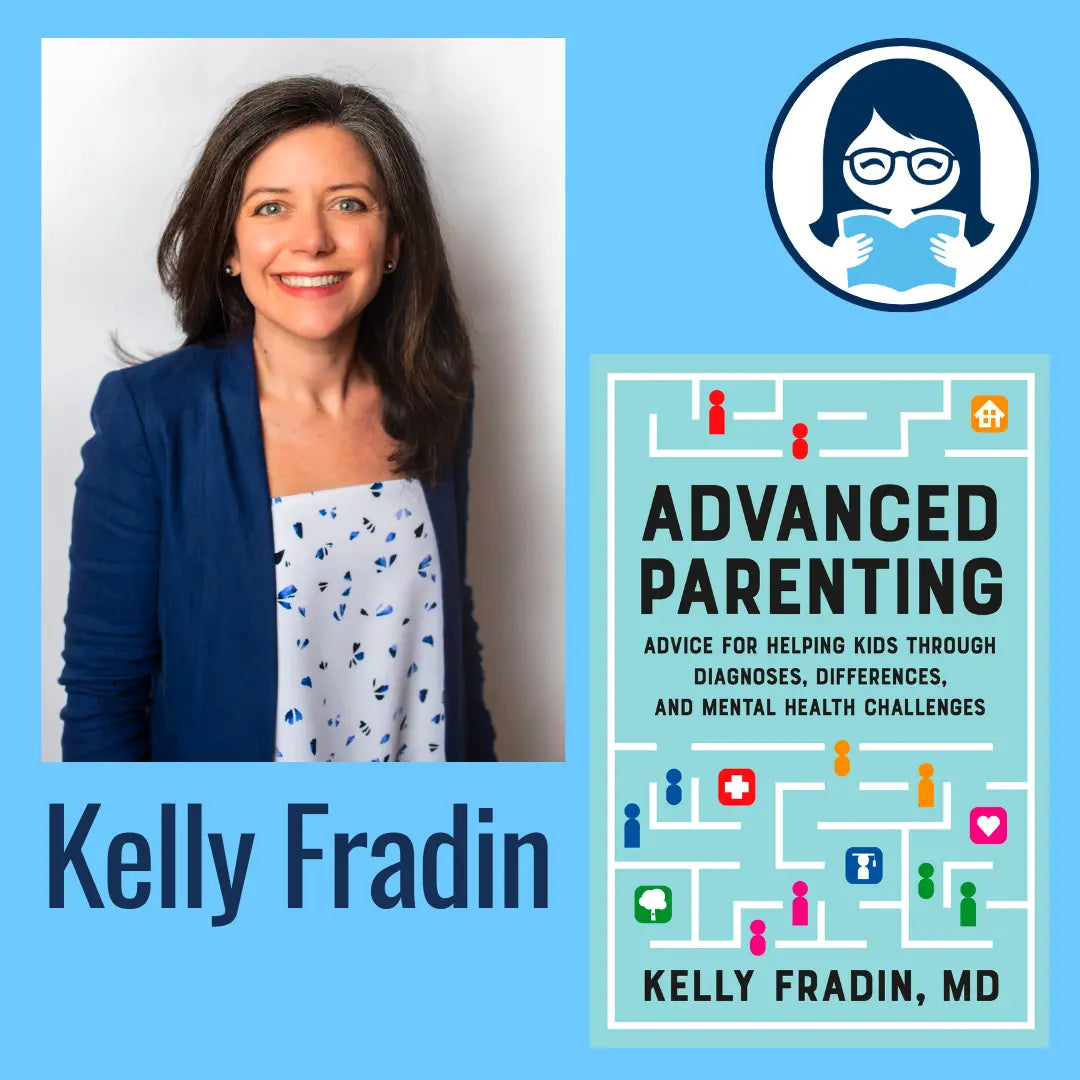 Kelly Fradin, ADVANCED PARENTING: Advice for Helping Kids Through Diagnoses, Differences, and Mental Health Challenges - Zibby Media