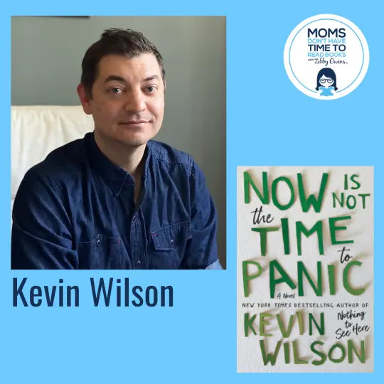 Kevin Wilson, NOW IS NOT THE TIME TO PANIC - Zibby Media