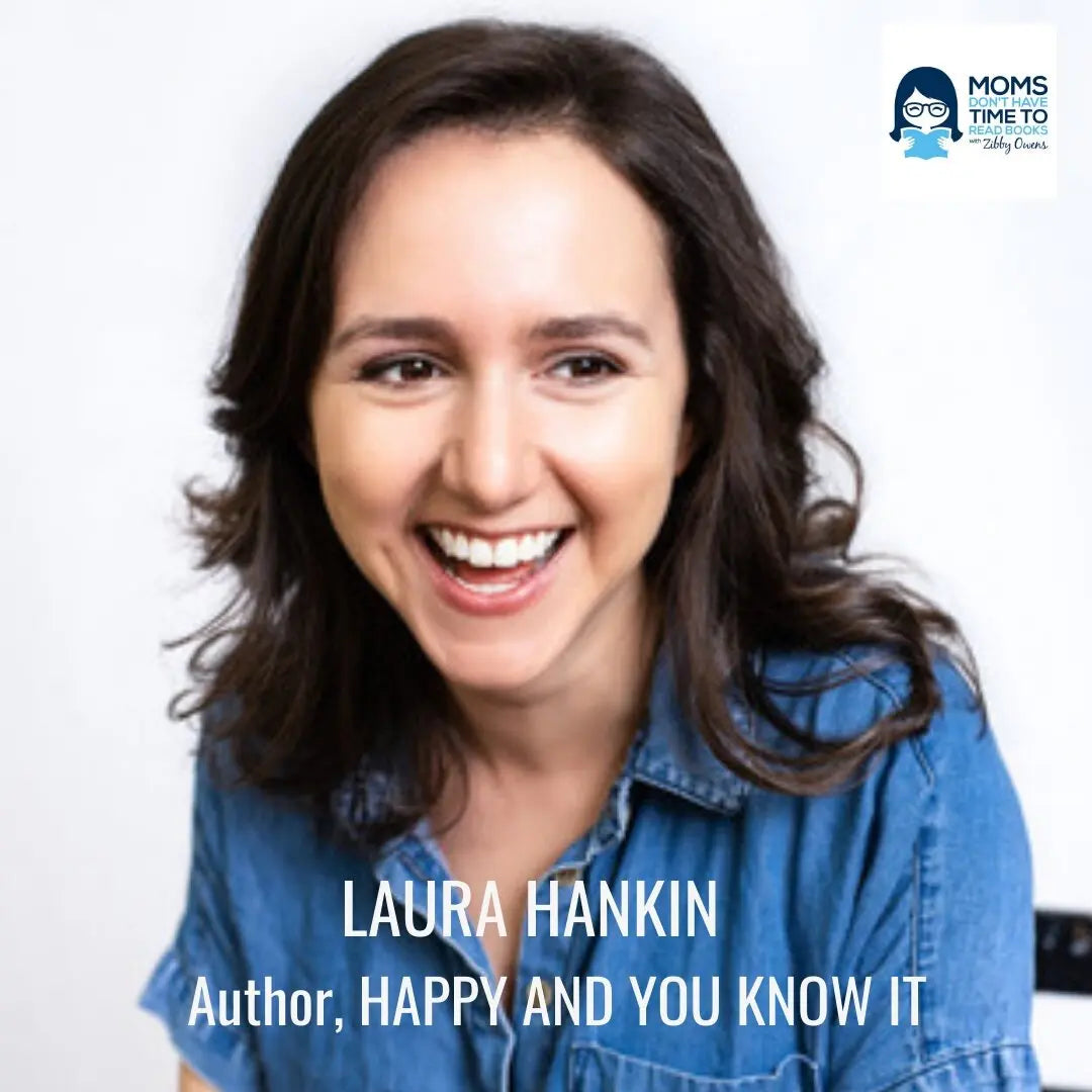 Laura Hankin, HAPPY AND YOU KNOW IT - Zibby Media