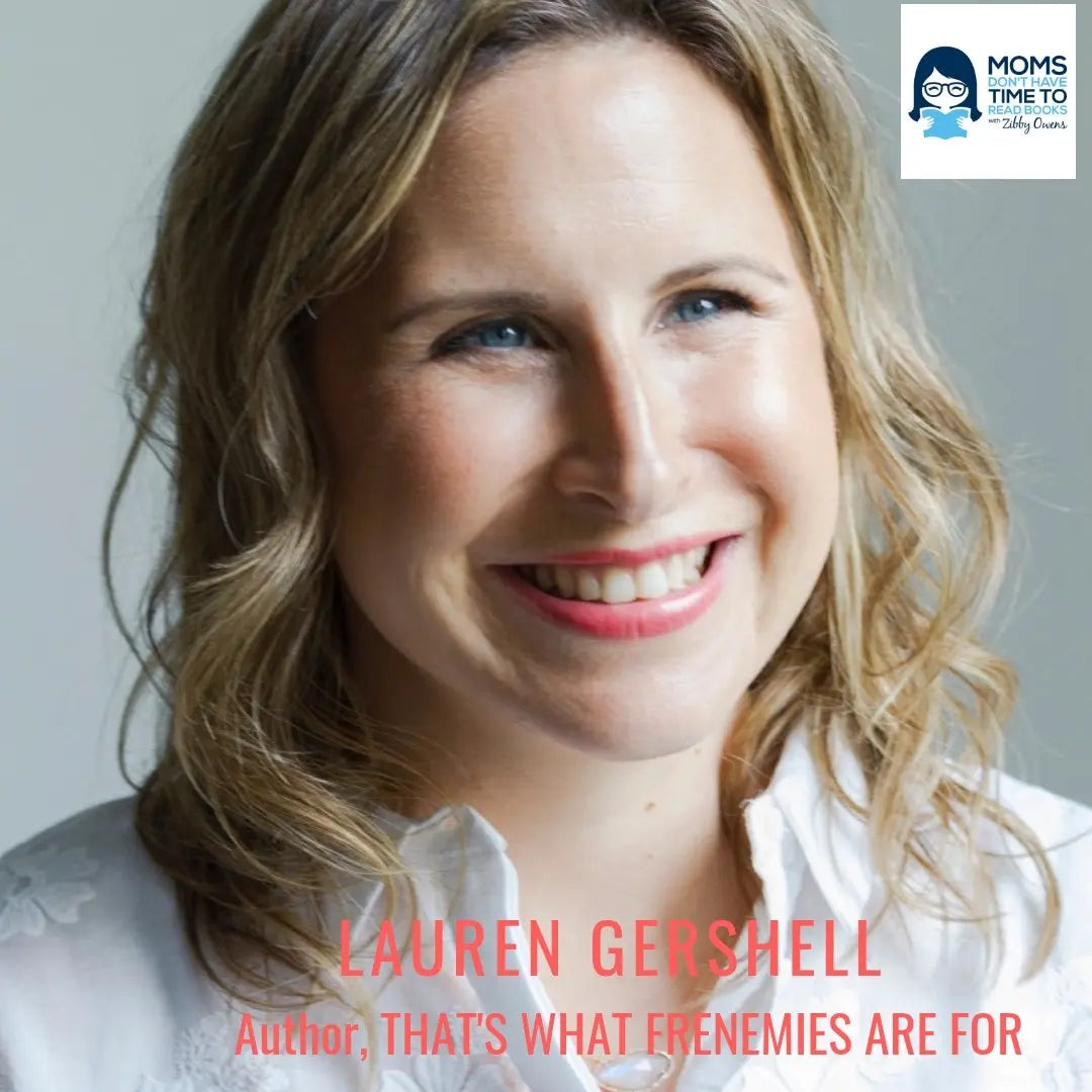 Lauren Gershell, Co-Author, THAT'S WHAT FRENEMIES ARE FOR - Zibby Media