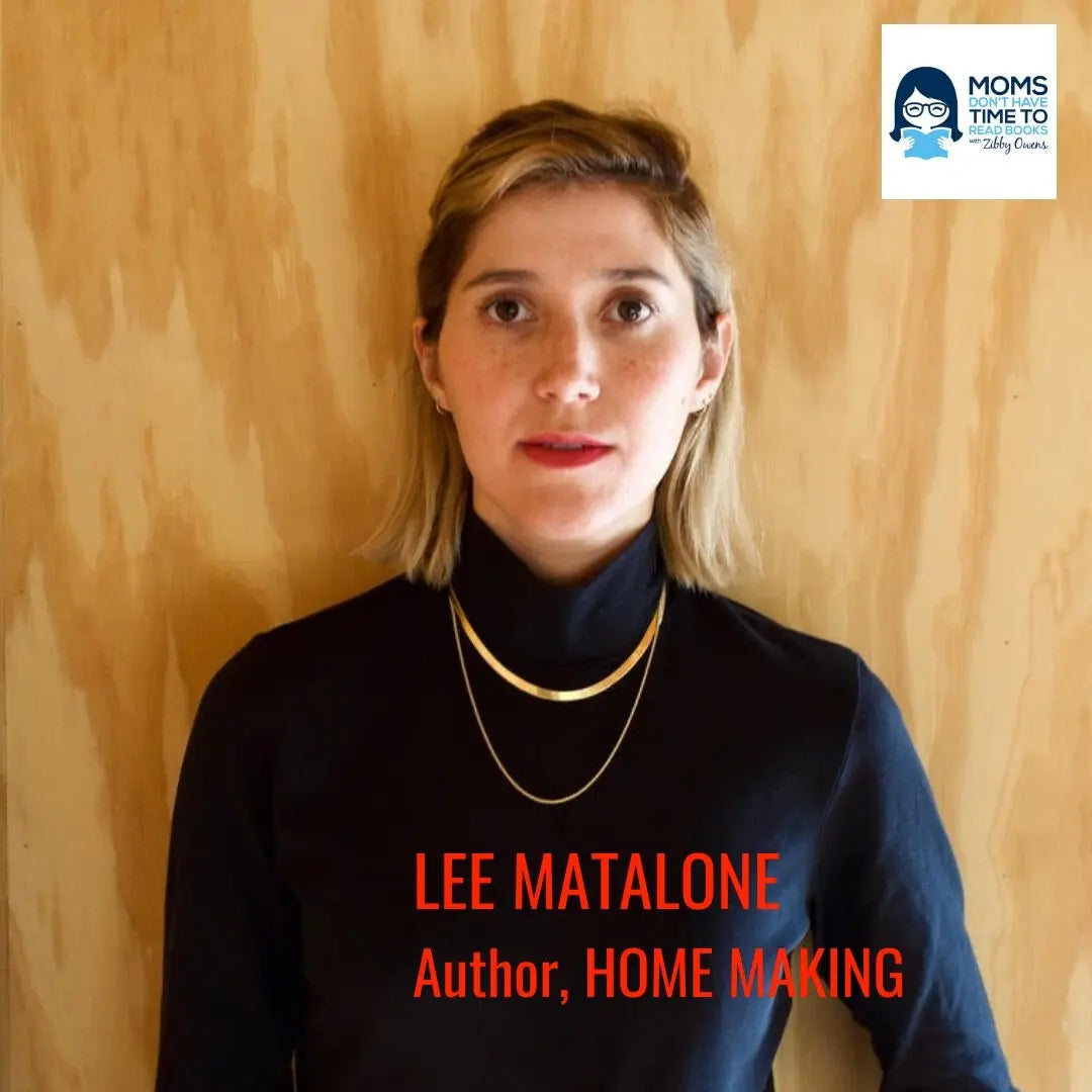 Lee Matalone, HOME MAKING - Zibby Media