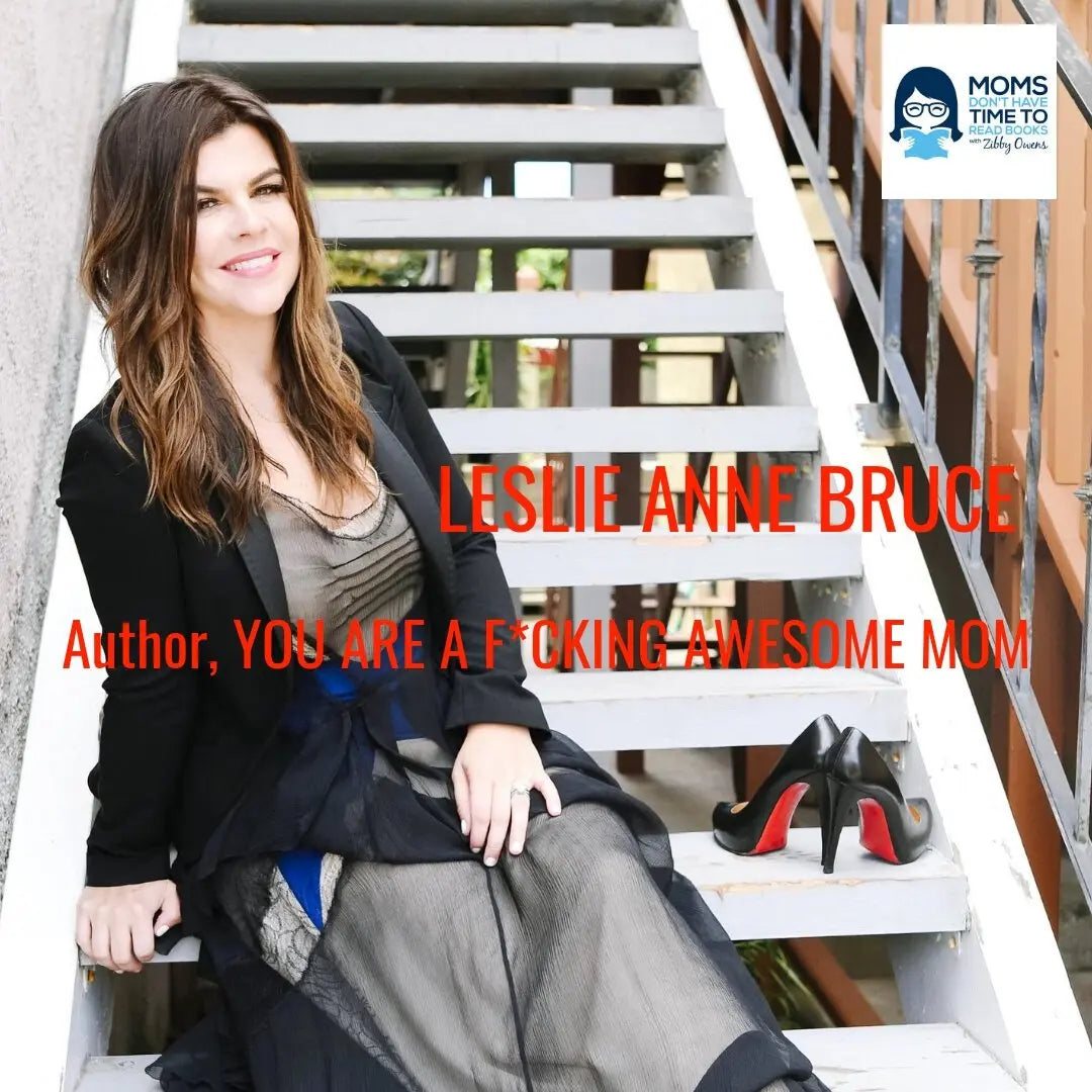 Leslie Anne Bruce, YOU ARE A F*CKING AWESOME MOM - Zibby Media