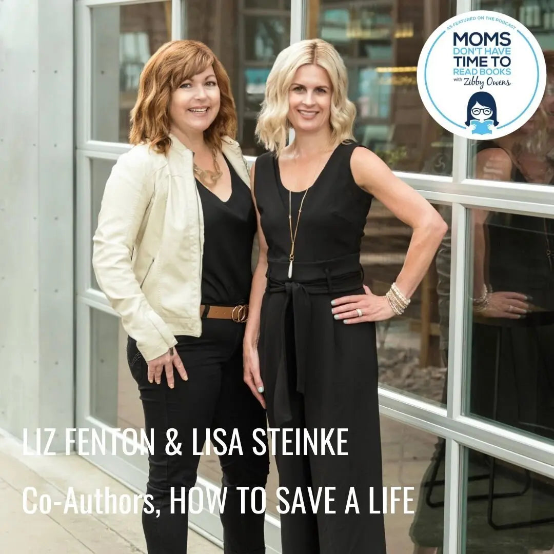 Liz Fenton & Lisa Steinke, HOW TO SAVE A LIFE - Zibby Media