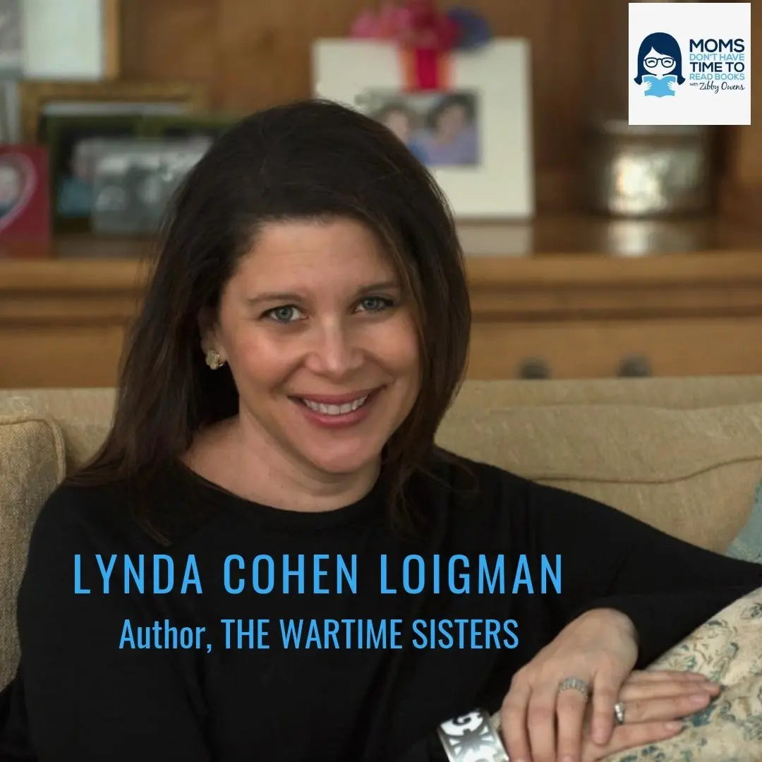 Lynda Cohen Loigman, THE WARTIME SISTERS - Zibby Media