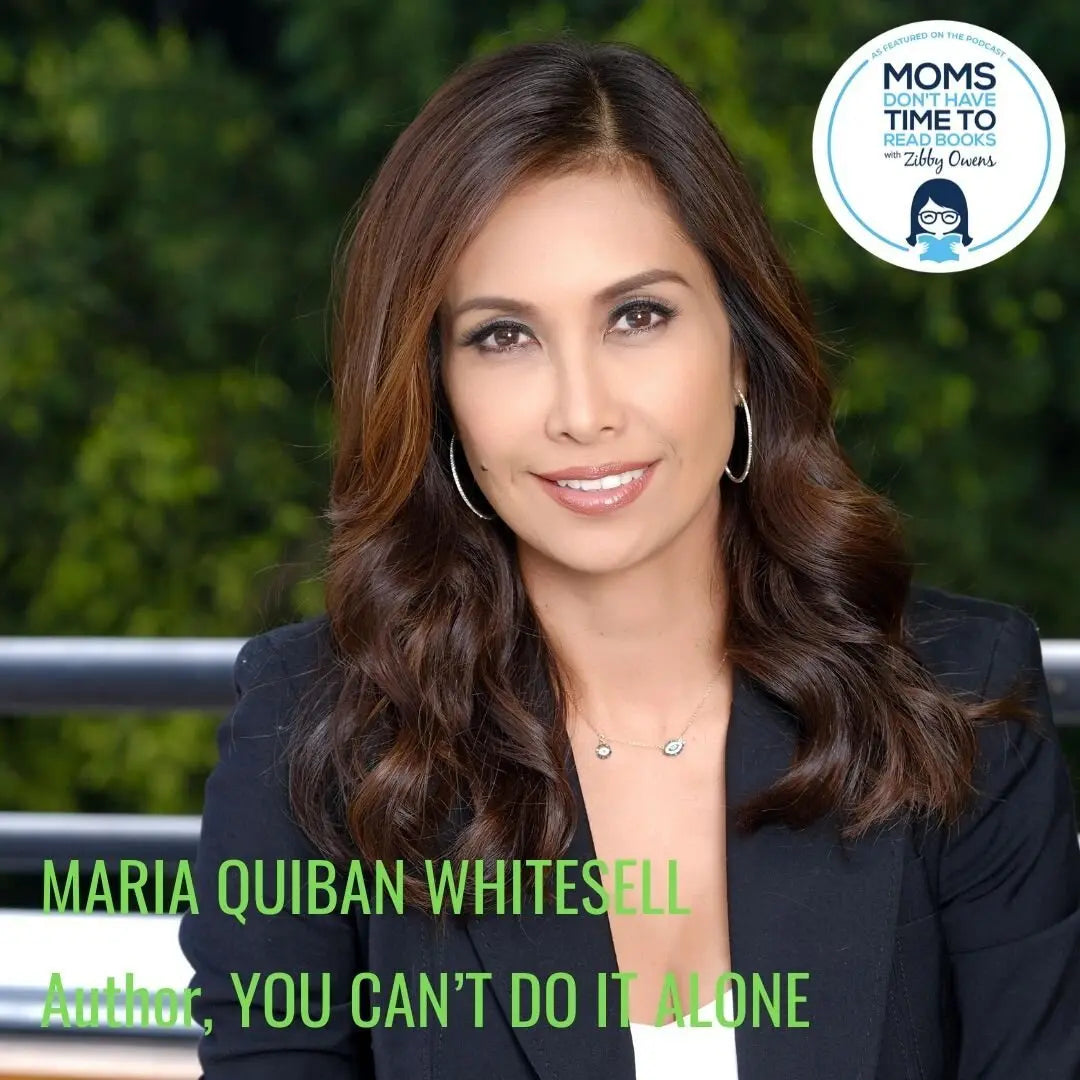 Maria Quiban Whitesell, YOU CAN’T DO IT ALONE - Zibby Media